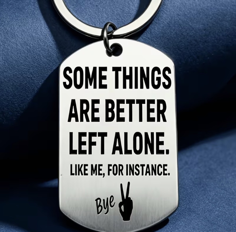 3/$25 Some Things Are Better Left Alone Like Me For Instance Stainless Keychain